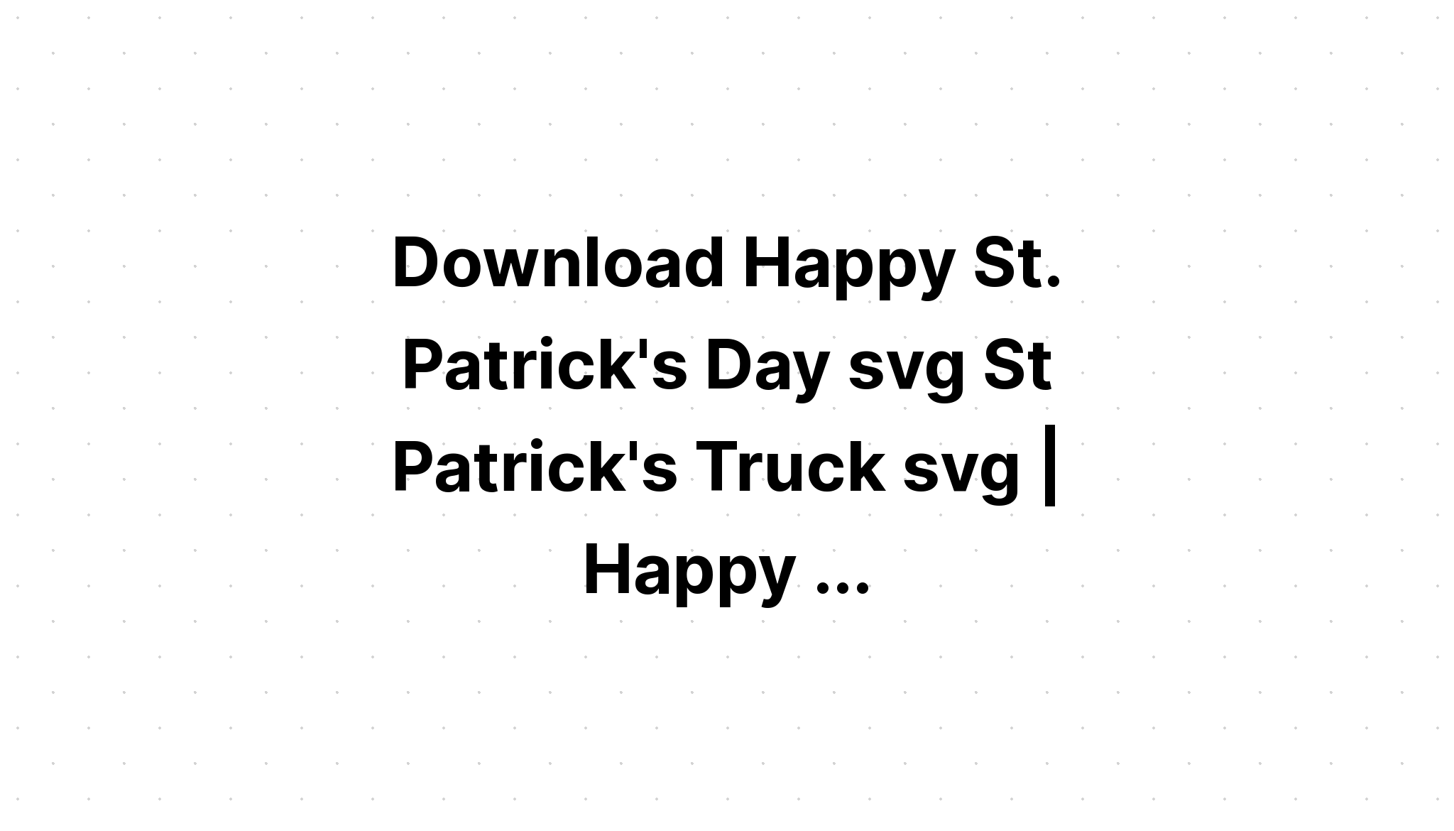 Download Happy St Patricks Day Truck SVG File